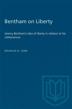 Bentham on Liberty: Jeremy Bentham's idea of liberty in relation to his utilitarianism
