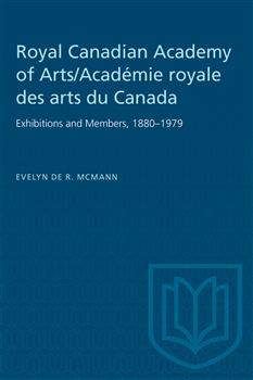 Royal Canadian Academy of Arts/AcadÃ©mie royale des arts du Canada: Exhibitions and Members, 1880â€“1979