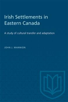 Irish Settlements in Eastern Canada: A study of cultural transfer and adaptation