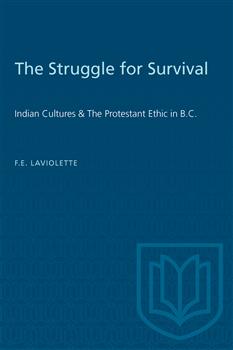 The Struggle for Survival: Indian Cultures & The Protestant Ethic in B.C.