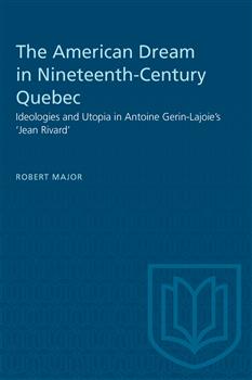 The American Dream in Nineteenth-Century Quebec: Ideologies and Utopia in Antoine Gerin-Lajoie's 'Jean Rivard'