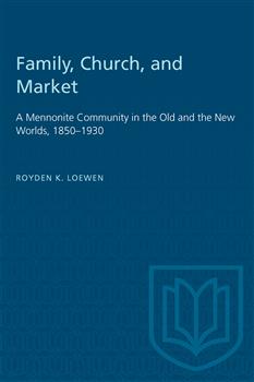 Family, Church, and Market: A Mennonite Community in the Old and the New Worlds, 1850â€“1930