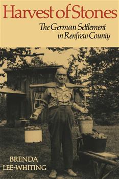 Harvest of Stones: The German Settlement in Renfrew County
