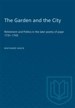 The Garden and the City: Retirement and Politics in the Later Poetry of Pope 1731â€“1743