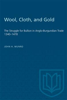 Wool, Cloth, and Gold: The Struggle for Bullion in Anglo-Burgundian Trade 1340â€“1478