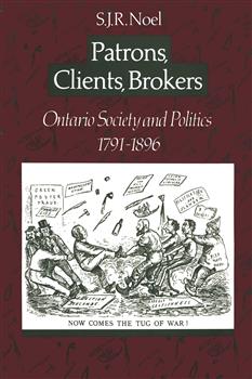 Patrons, Clients, Brokers: Ontario Society and Politics, 1791â€“1896