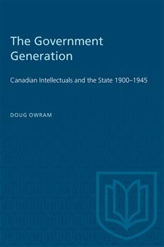The Government Generation: Canadian Intellectuals and the State 1900â€“1945