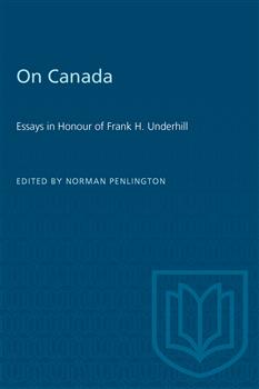 On Canada: Essays in Honour of Frank H. Underhill