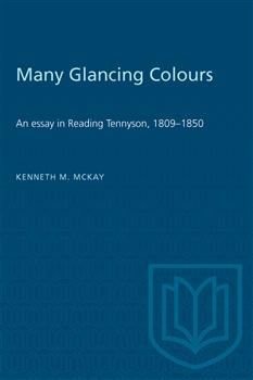 Many Glancing Colours: An Essay in Reading Tennyson, 1809â€“1850