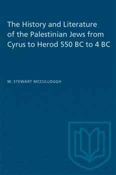 The History and Literature of the Palestinian Jews from Cyrus to Herod 550 BC to 4 BC