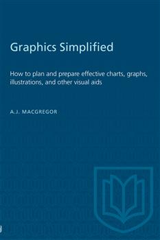 Graphics Simplified: How to plan and prepare effective charts, graphs, illustrations, and other visual aids