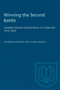 Winning the Second Battle: Canadian Veterans and the Return to Civilian Life 1915â€“1930