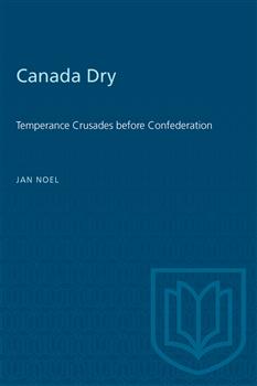 Canada Dry: Temperance Crusades before Confederation
