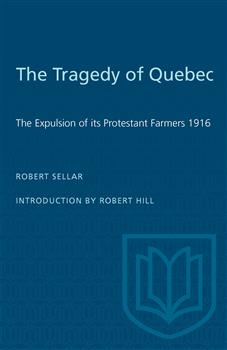 The Tragedy of Quebec: The Expulsion of its Protestant Farmers 1916