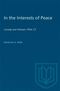 In the Interests of Peace: Canada and Vietnam 1954â€“73