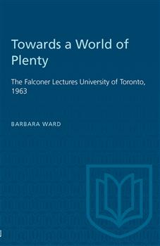 Towards a World of Plenty: The Falconer Lectures University of Toronto, 1963