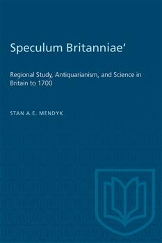 'Speculum Britanniae': 'Regional Study, Antiquarianism, and Science in Britain to 1700
