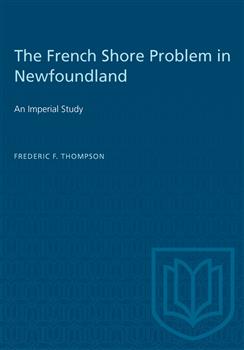 The French Shore Problem in Newfoundland: An Imperial Study