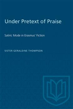 Under Pretext of Praise: Satiric Mode in Erasmus' Fiction