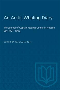 An Arctic Whaling Diary: The Journal of Captain George Comer in Hudson Bay 1901â€“1905