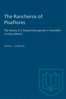 The Rancheros of Pisaflores: The History of a Peasant Bourgeoisie in Twentieth-Century Mexico