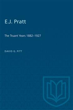 E.J. Pratt: The Truant Years 1882â€“1927