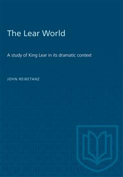 The Lear World: A study of King Lear in its dramatic context