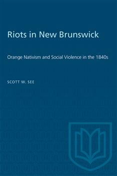 Riots in New Brunswick: Orange Nativism and Social Violence in the 1840s