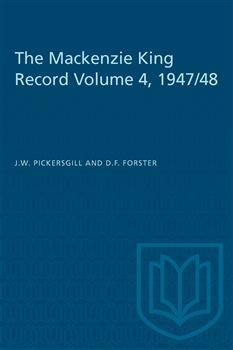 The Mackenzie King Record Volume 4, 1947/48
