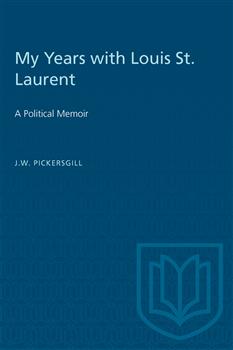 My Years with Louis St. Laurent: A Political Memoir