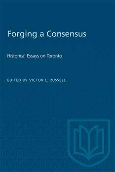 Forging a Consensus: Historical Essays on Toronto