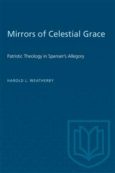 Mirrors of Celestial Grace: Patristic Theology in Spenser's Allegory