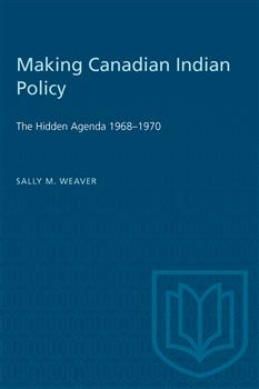 Making Canadian Indian Policy: The Hidden Agenda 1968â€“1970
