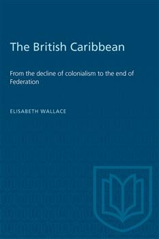 The British Caribbean: From the decline of colonialism to the end of Federation