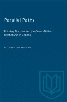 Parallel Paths: Fiduciary Doctrine and the Crown-Native Relationship in Canada