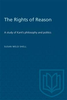 The Rights of Reason: A study of Kant's philosophy and politics