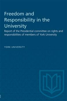 Freedom and Responsibility in the University: Report of the Presidential committee on rights and responsibilities of members of York University