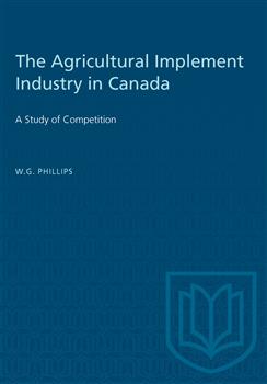 The Agricultural Implement Industry in Canada: A Study of Competition