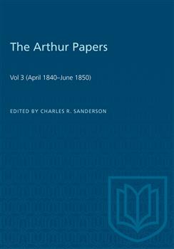 The Arthur Papers: Volume 3 (April 1840â€“June 1850)