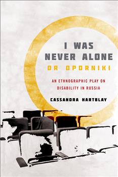 I Was Never Alone or Oporniki: An Ethnographic Play on Disability in Russia