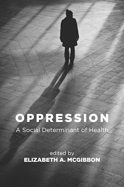 Oppression: A Social Determinant of Health, 1st ed
