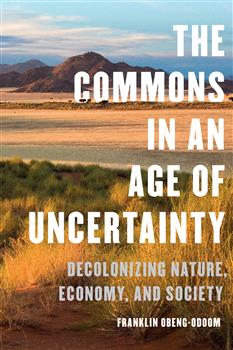 The Commons in an Age of Uncertainty: Decolonizing Nature, Economy, and Society