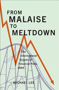 From Malaise to Meltdown: The International Origins of Financial Folly, 1844â€“