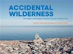 Accidental Wilderness: The Origins and Ecology of Torontoâ€™s Tommy Thompson Park