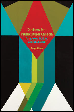  Racisms in a Multicultural Canada: Paradoxes, Politics, and Resistance (180 Day Access)