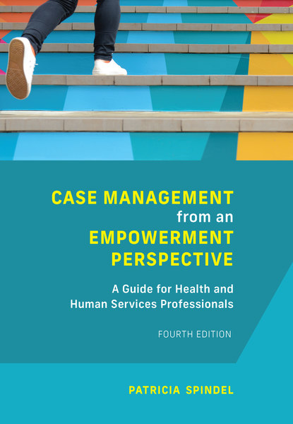 Case Management from an Empowerment Perspective, Fourth Edition: A Guide for Health and Human Services Professionals