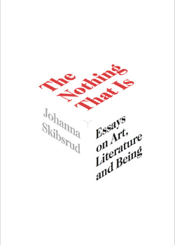 The Nothing That Is: Essays on Art, Literature and Being
