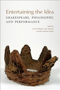 Entertaining the Idea: Shakespeare, Performance, and Philosophy