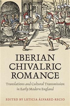 Iberian Chivalric Romance: Translations and Cultural Transmission in Early Modern England
