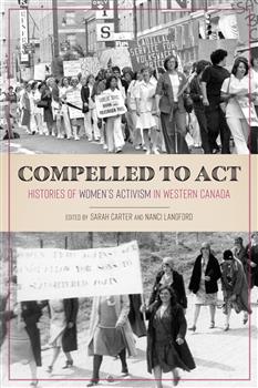 Compelled to Act: Histories of Women's Activism in Western CanadaÊ